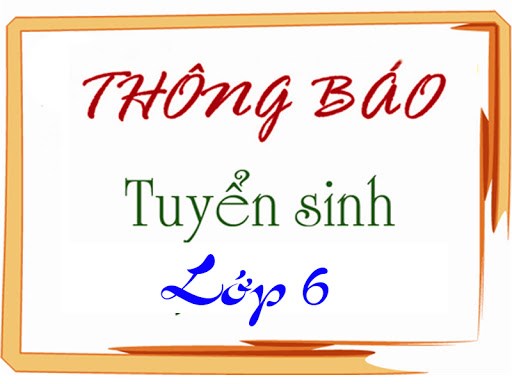 Thông báo tuyển sinh Lớp 6 năm họ 2022 - 2023