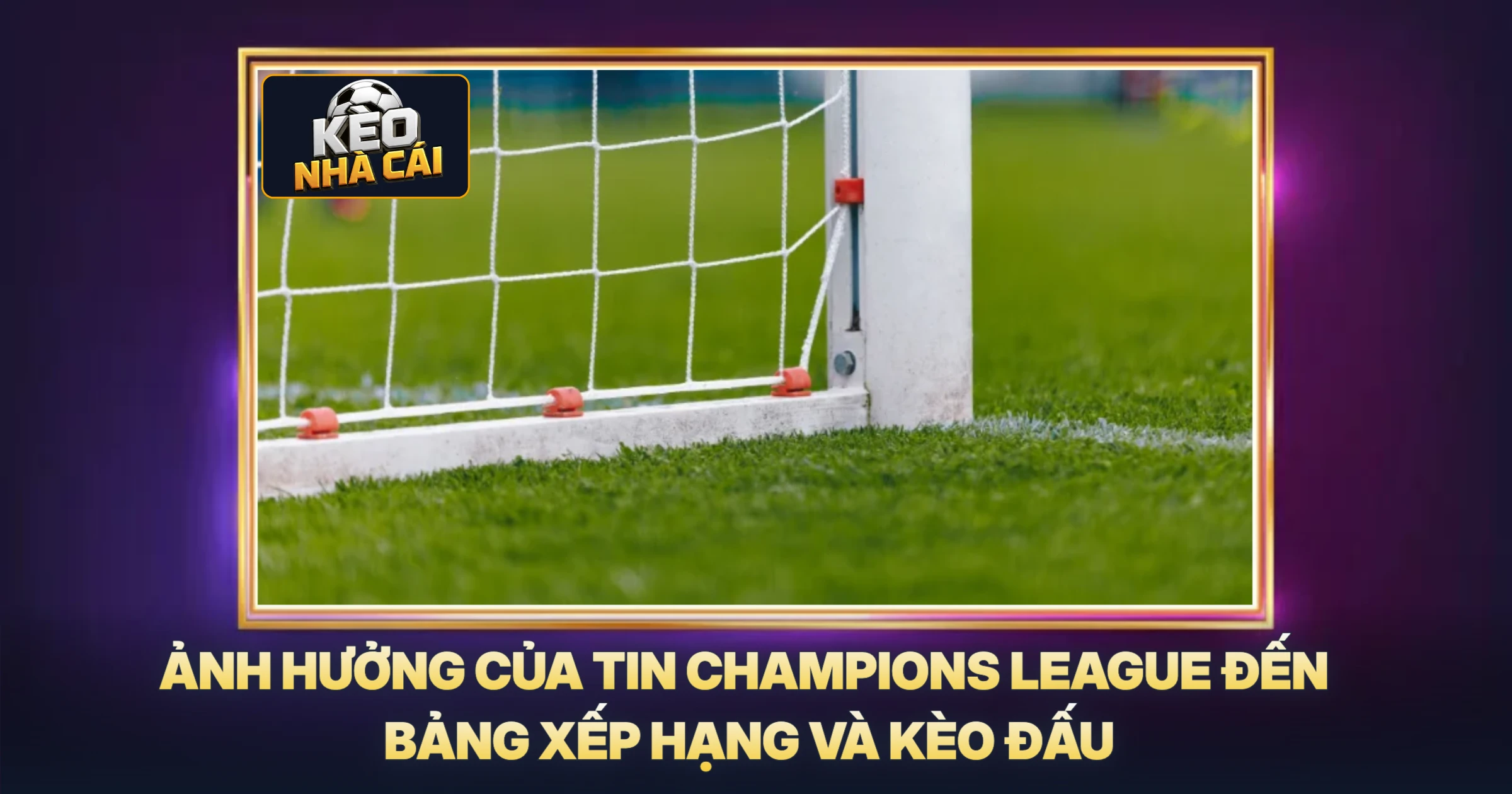 Tin Champions League - Phân Tích Chuyên Sâu Và Soi Kèo Chuẩn Xác 2 Ảnh Hưởng Của Tin Champions League Đến Bảng Xếp Hạng Và Kèo Đấu