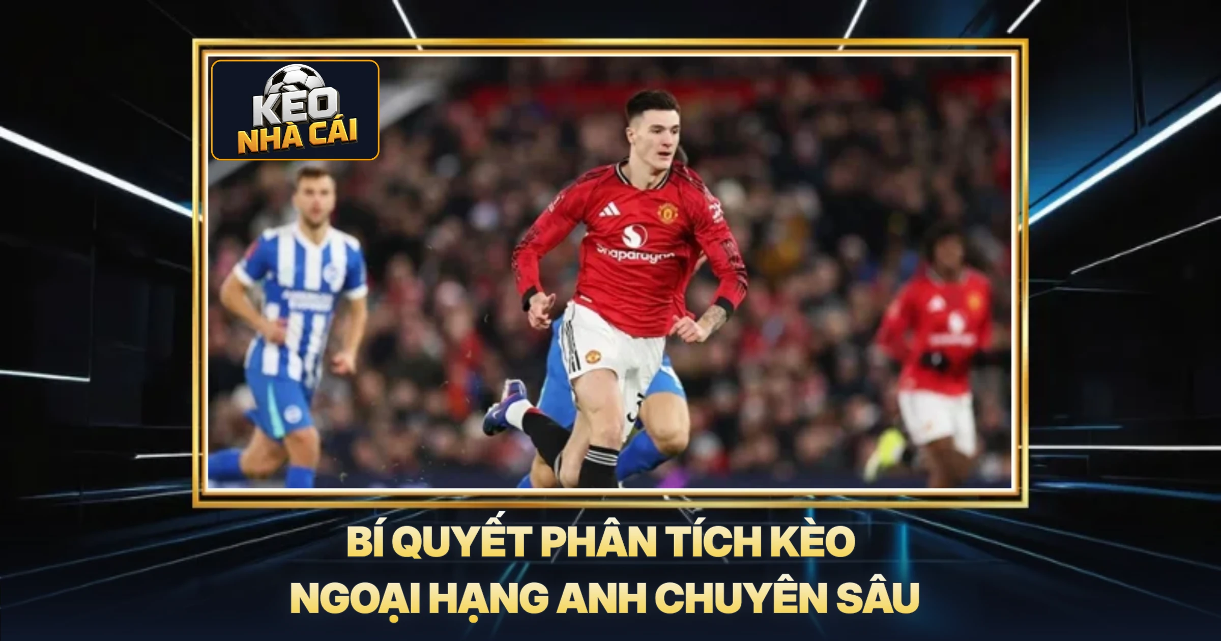 Bí Quyết Phân Tích Kèo Ngoại Hạng Anh Chuyên Sâu