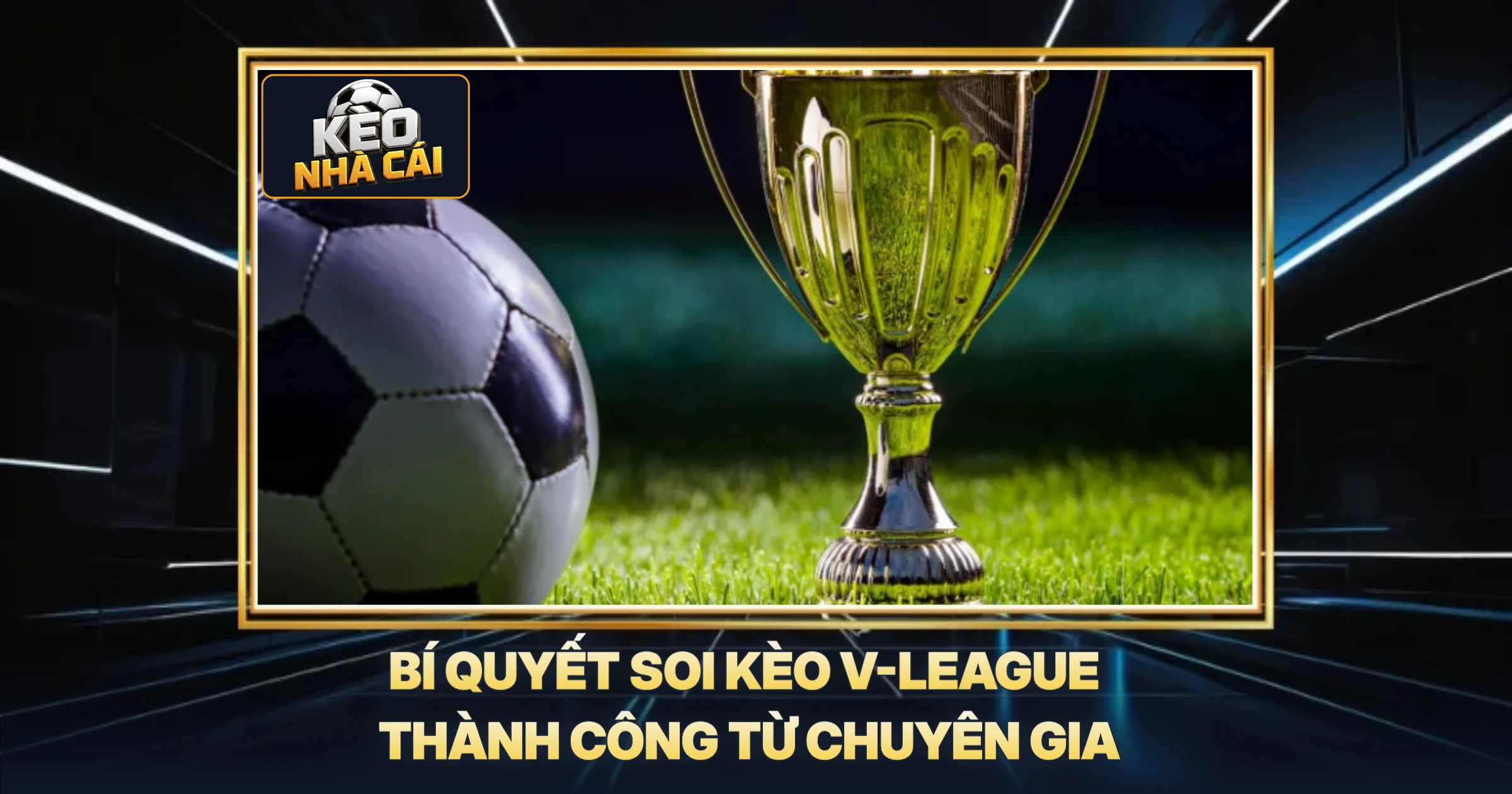 Hấp Dẫn Tỷ Lệ Kèo V-League - Cẩm Nang Soi Kèo Chuẩn Chuyên Gia 3 Bí Quyết Soi Kèo V-League Thành Công Từ Chuyên Gia