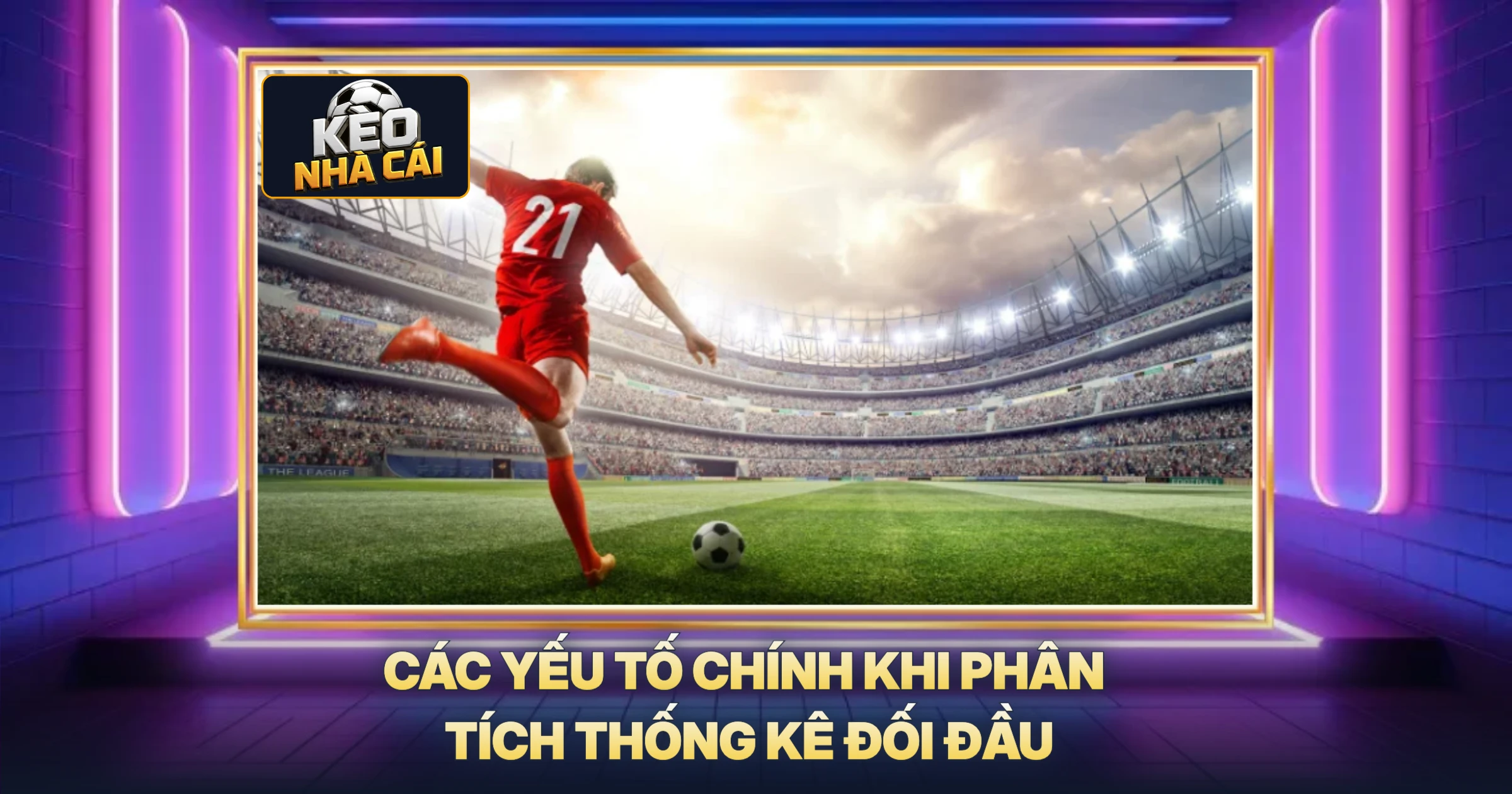 Các Yếu Tố Chính Khi Phân Tích Thống Kê Đối Đầu