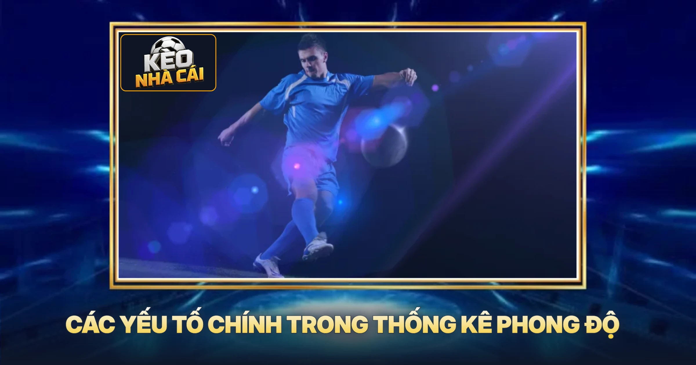 Thống Kê Phong Độ Đội Bóng - Chìa Khóa Soi Kèo Thắng Lớn 2 Các Yếu Tố Chính Trong Thống Kê Phong Độ
