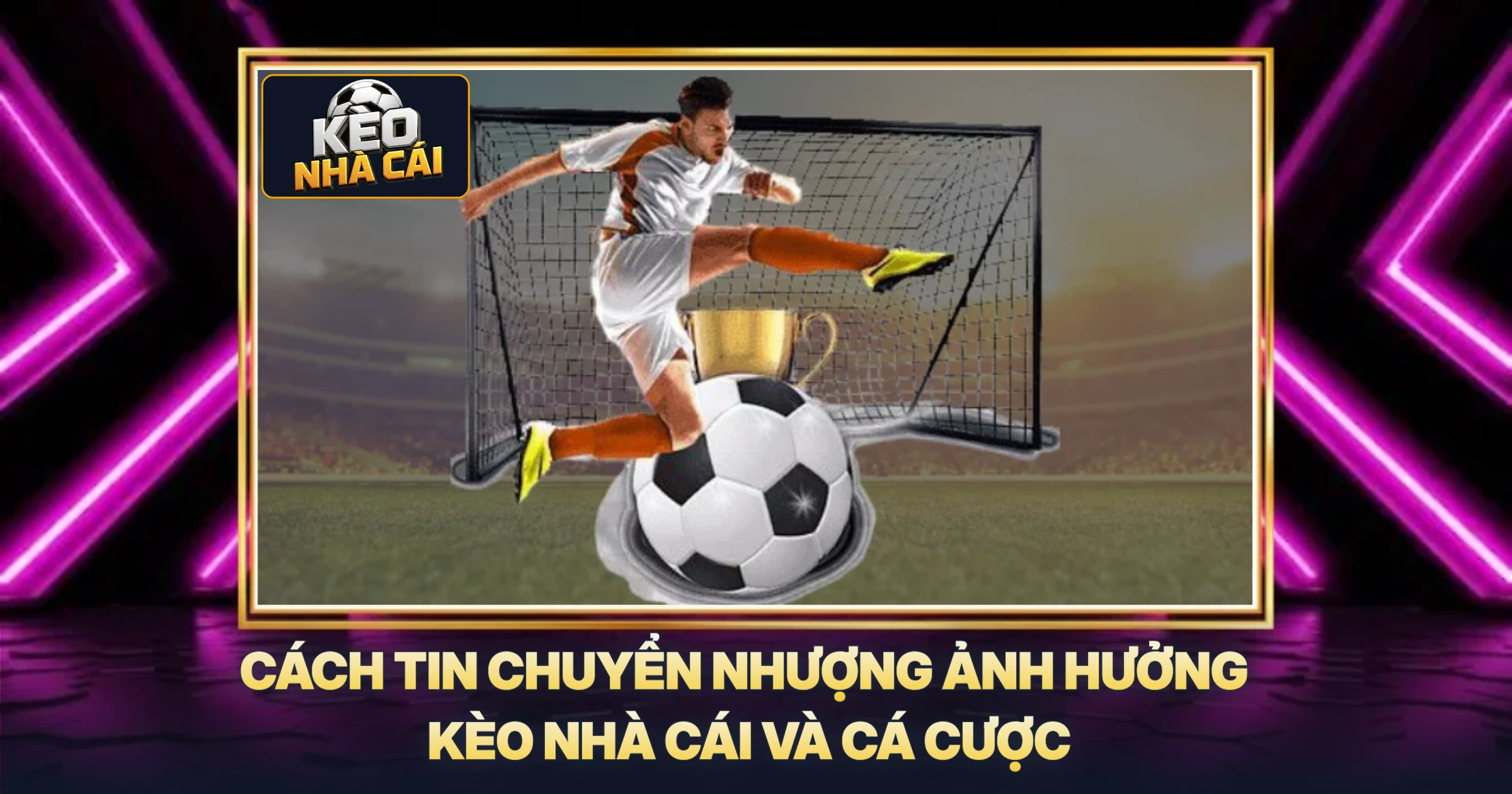 Tin Chuyển Nhượng - Phân Tích Chuyên Sâu Ảnh Hưởng Đến Kèo Nhà Cái 3 Cách Tin Chuyển Nhượng Ảnh Hưởng Kèo Nhà Cái Và Cá Cược