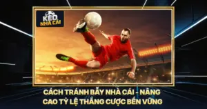 Cách Tránh Bẫy Nhà Cái - Nâng Cao Tỷ Lệ Thắng Cược Bền Vững