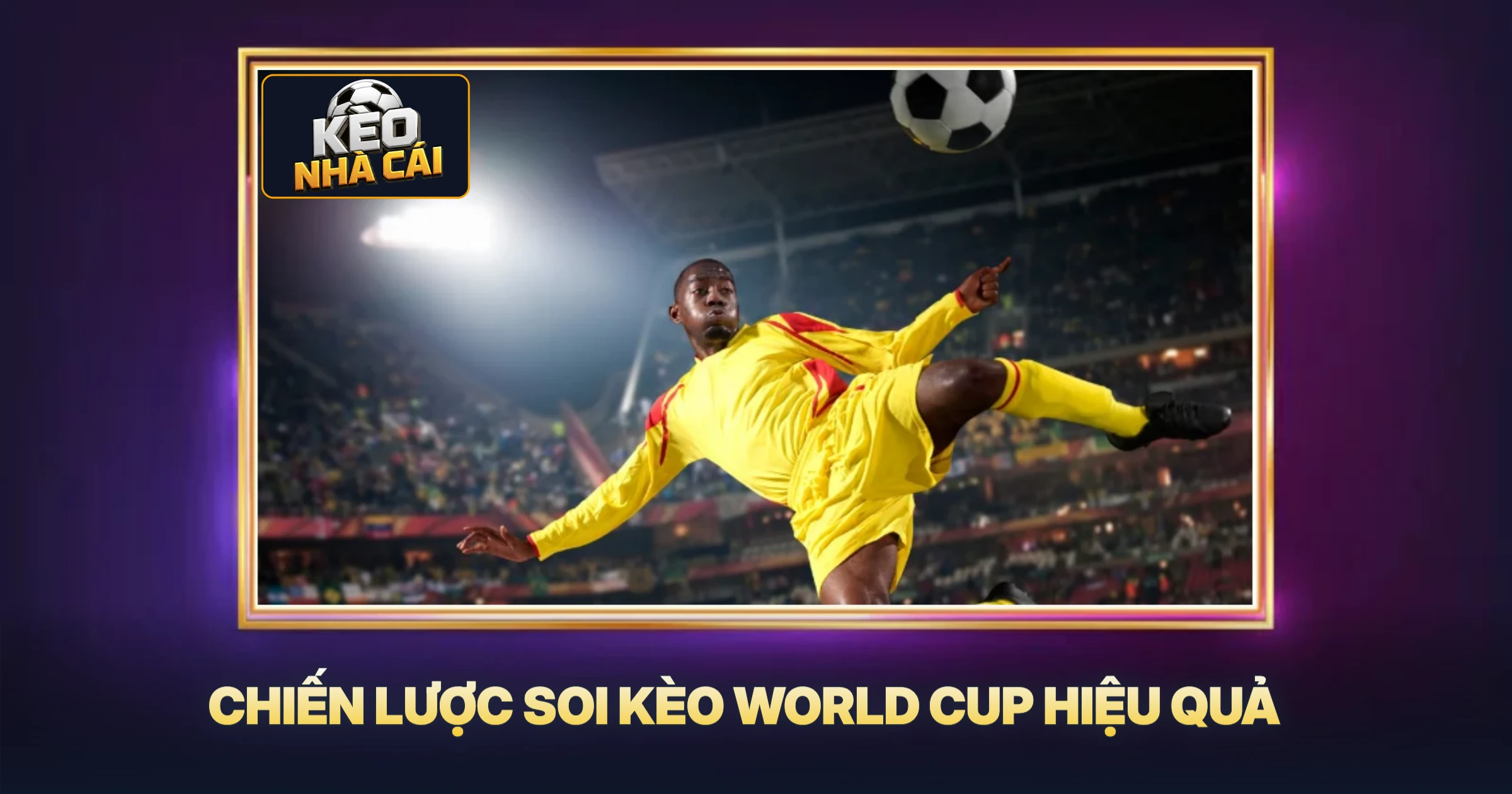 Chiến Lược Soi Kèo World Cup Hiệu Quả