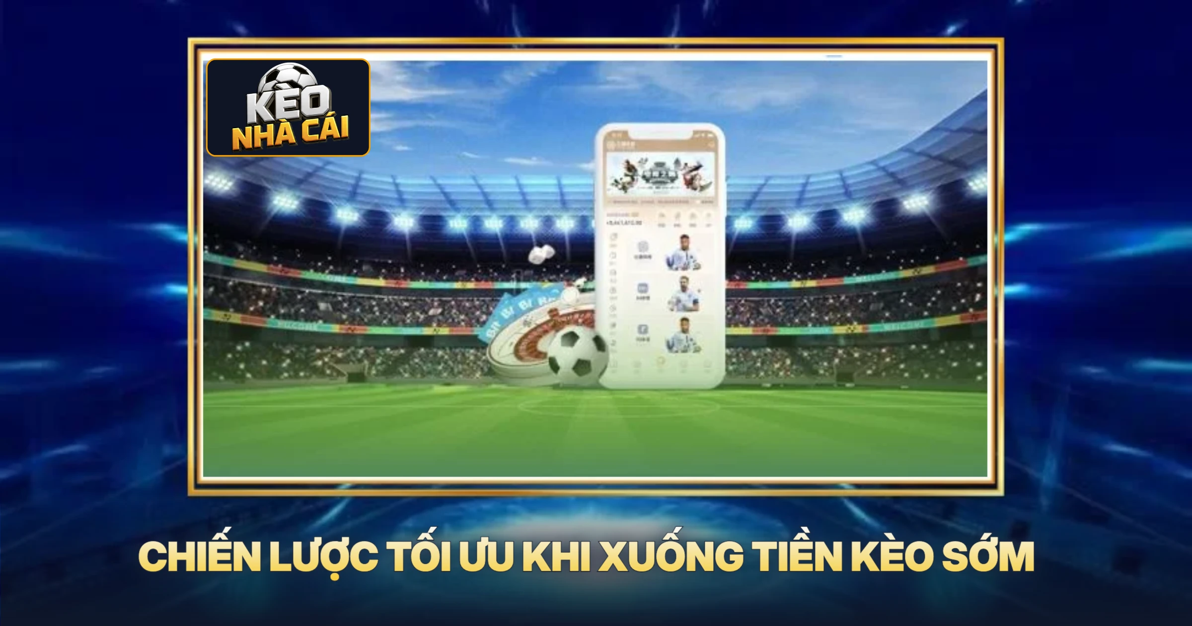 Kinh Nghiệm Bắt Kèo Sớm - Nắm Bắt Cơ Hội Vàng Từ Kèo Nhà Cái 3 Chiến Lược Tối Ưu Khi Xuống Tiền Kèo Sớm