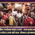 Chiến Thắng Kèo Live - Khi Nào Nên Vào Kèo Live Để Gia Tăng Lợi Nhuận