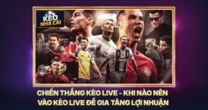 Chiến Thắng Kèo Live - Khi Nào Nên Vào Kèo Live Để Gia Tăng Lợi Nhuận