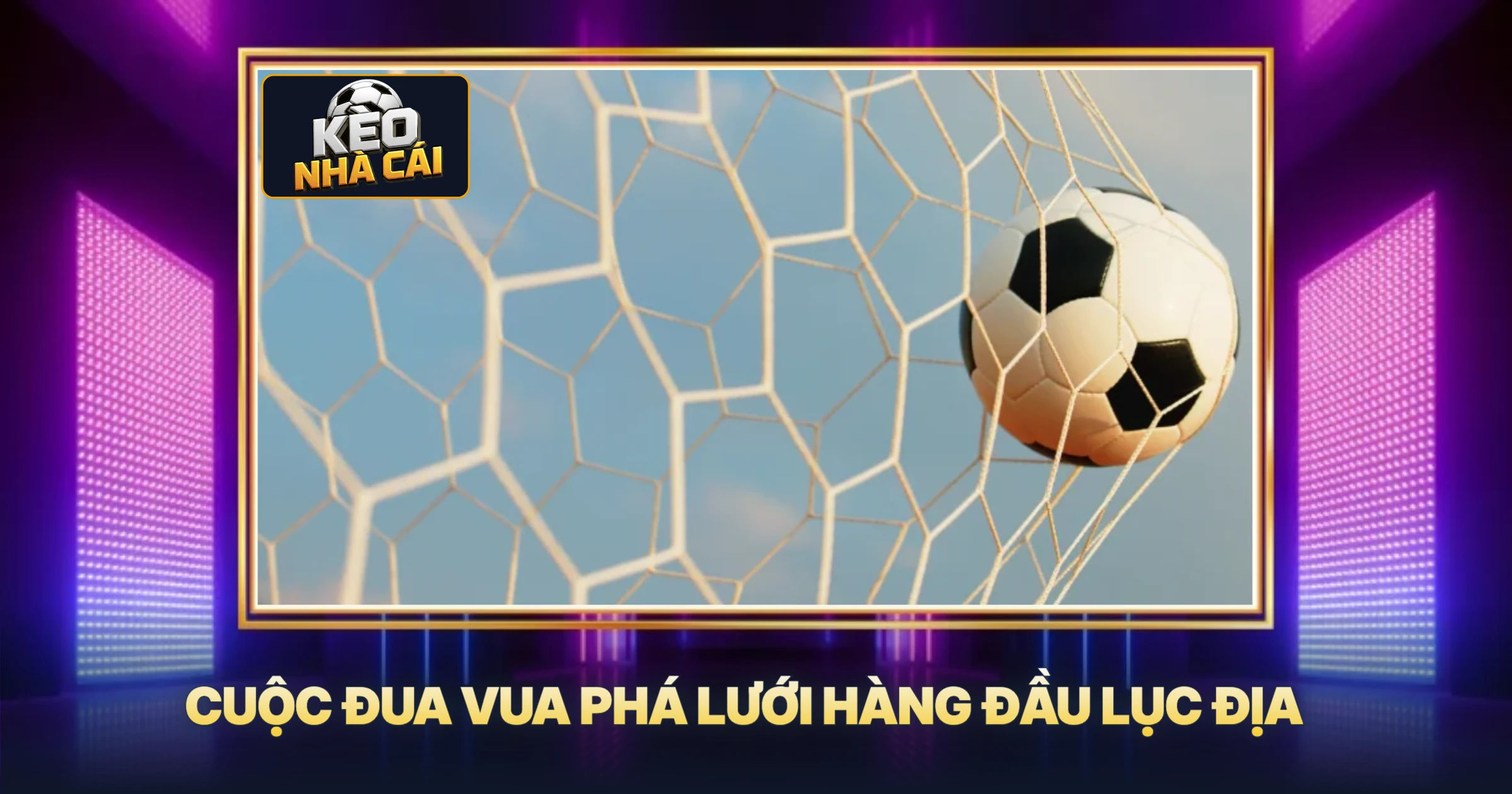 Cuộc Đua Vua Phá Lưới Hàng Đầu Lục Địa