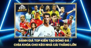 Đánh Giá Top Kiến Tạo Bóng Đá - Chìa Khóa Cho Kèo Nhà Cái Thắng Lớn