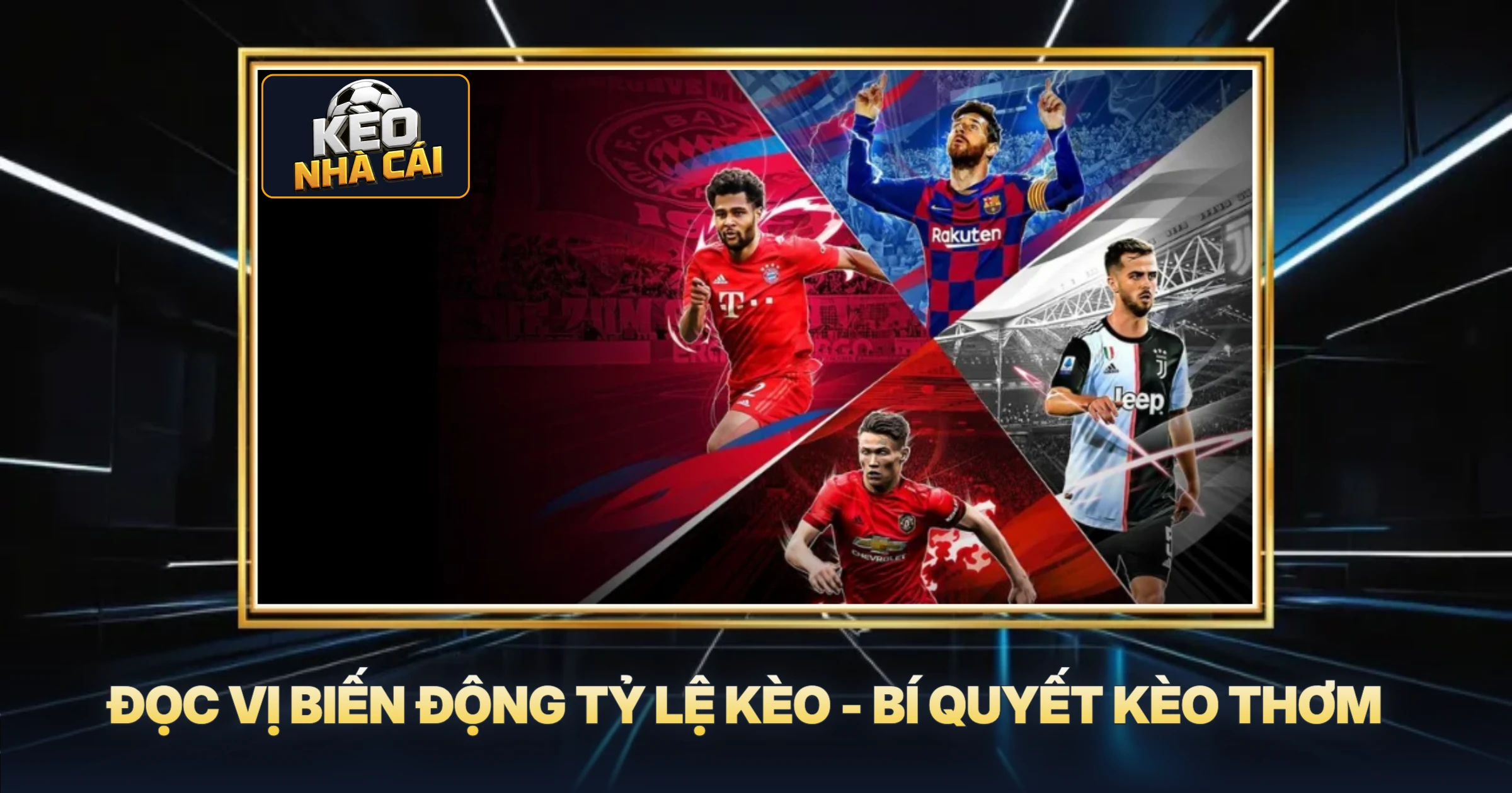 Đọc Vị Biến Động Tỷ Lệ Kèo - Bí Quyết Kèo Thơm