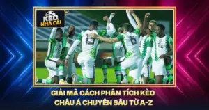 Giải Mã Cách Phân Tích Kèo Châu Á Chuyên Sâu Từ A-Z