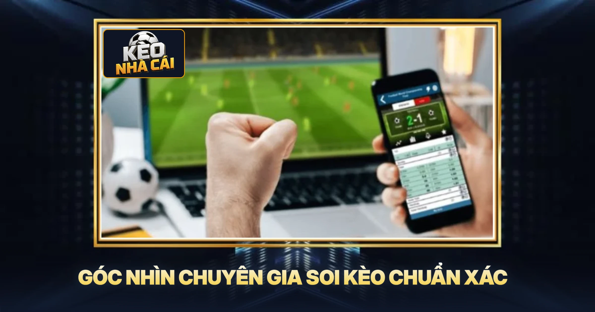 Góc Nhìn Chuyên Gia Soi Kèo Chuẩn Xác