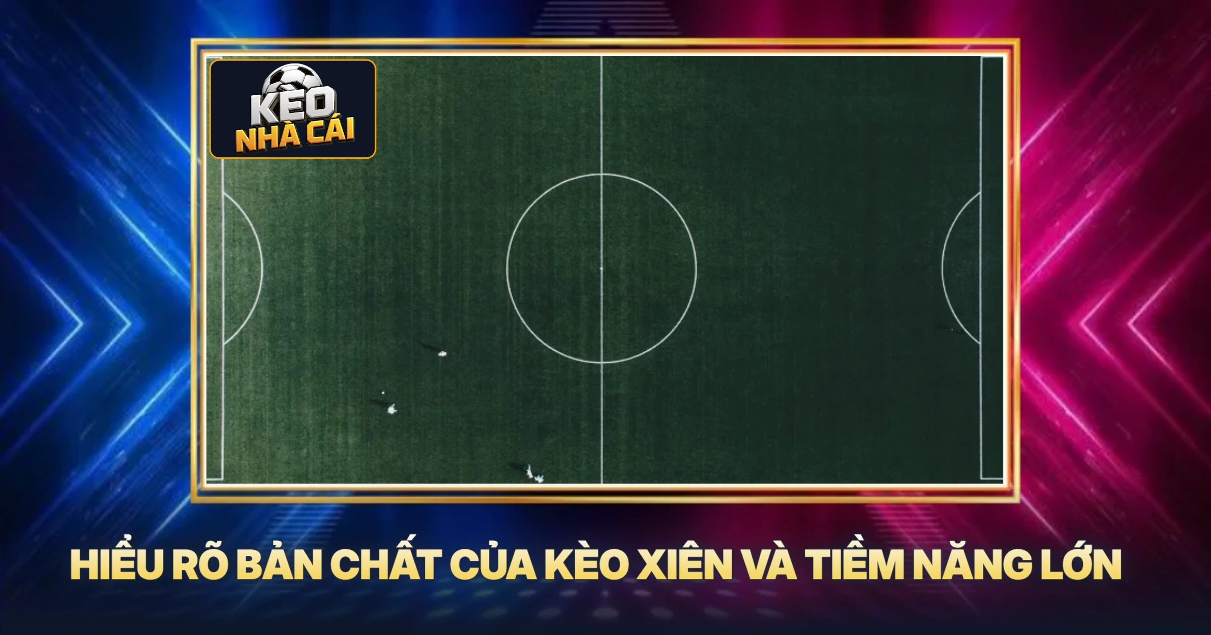 Hiểu Rõ Bản Chất Của Kèo Xiên Và Tiềm Năng Lớn