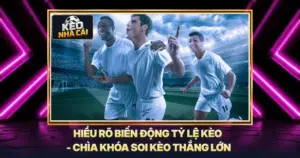 Hiểu Rõ Biến Động Tỷ Lệ Kèo - Chìa Khóa Soi Kèo Thắng Lớn