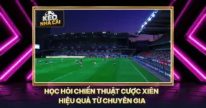 Học Hỏi Chiến Thuật Cược Xiên Hiệu Quả Từ Chuyên Gia