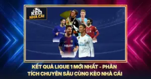 Kết Quả Ligue 1 Mới Nhất - Phân Tích Chuyên Sâu Cùng Kèo Nhà Cái