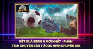 Kết Quả Serie A Mới Nhất - Phân Tích Chuyên Sâu Từ Góc Nhìn Chuyên Gia