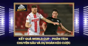 Kết Quả World Cup - Phân Tích Chuyên Sâu Và Dự Đoán Kèo Cược