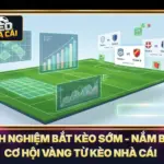 Kinh Nghiệm Bắt Kèo Sớm - Nắm Bắt Cơ Hội Vàng Từ Kèo Nhà Cái 5 Kinh Nghiệm Bắt Kèo Sớm - Nắm Bắt Cơ Hội Vàng Từ Kèo Nhà Cái