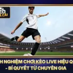 Kinh Nghiệm Chơi Kèo Live Hiệu Quả - Bí Quyết Từ Chuyên Gia 5 Kinh Nghiệm Chơi Kèo Live Hiệu Quả - Bí Quyết Từ Chuyên Gia