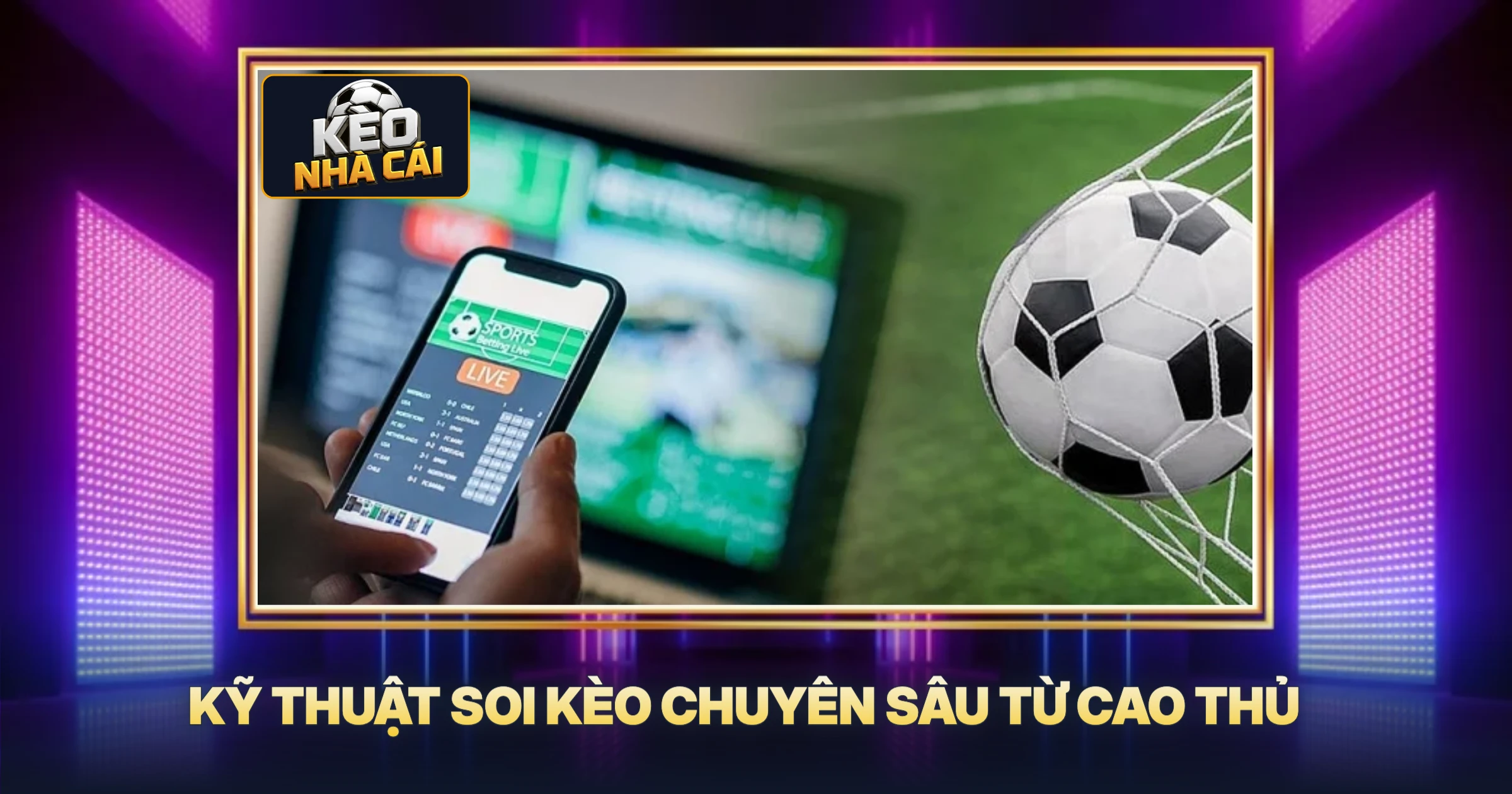 Kỹ Thuật Soi Kèo Chuyên Sâu Từ Cao Thủ