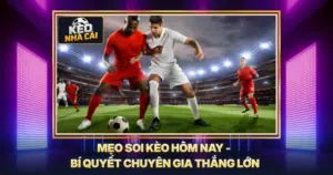 Mẹo Soi Kèo Hôm Nay - Bí Quyết Chuyên Gia Thắng Lớn