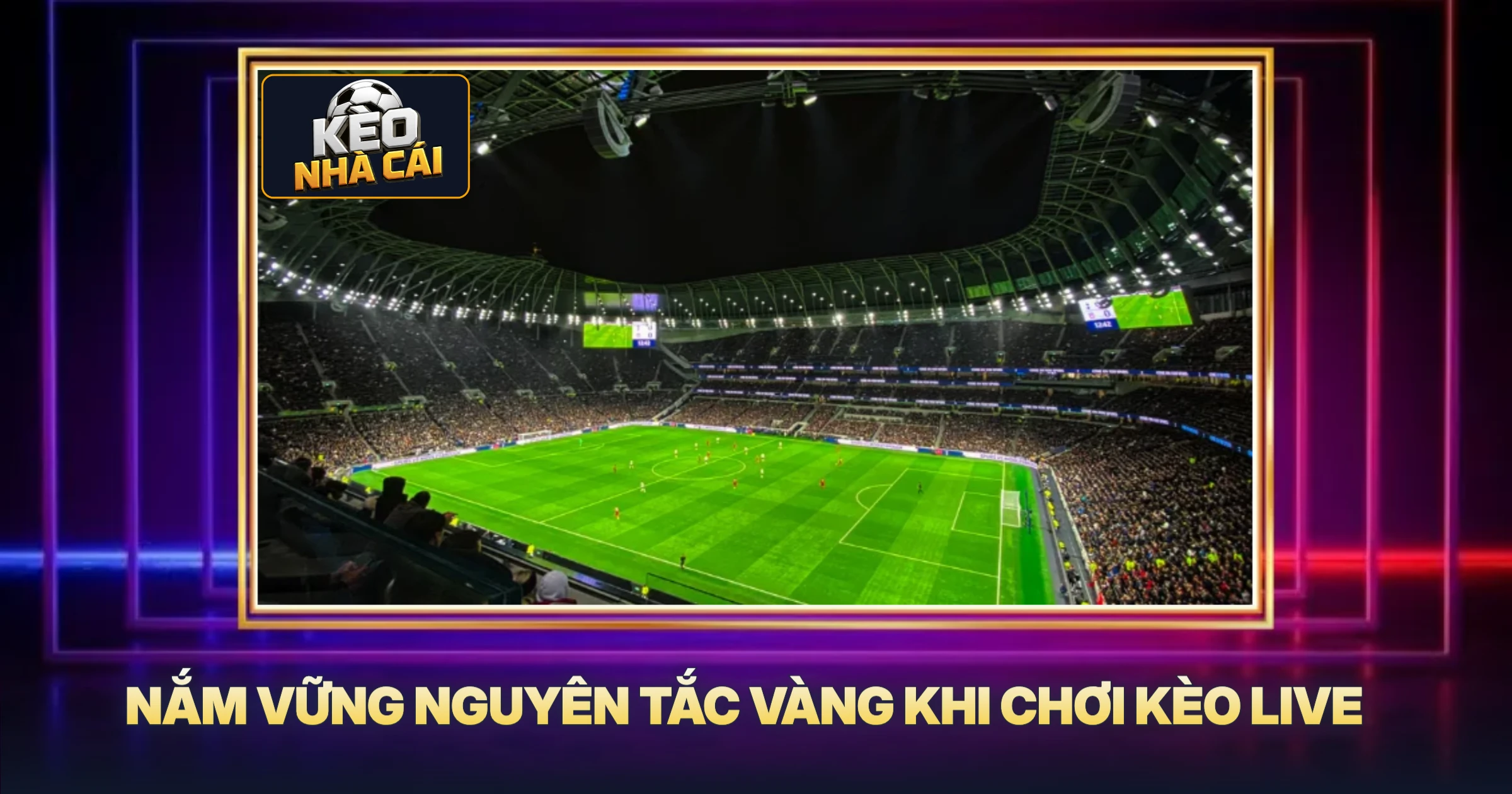 Nắm Vững Nguyên Tắc Vàng Khi Chơi Kèo Live