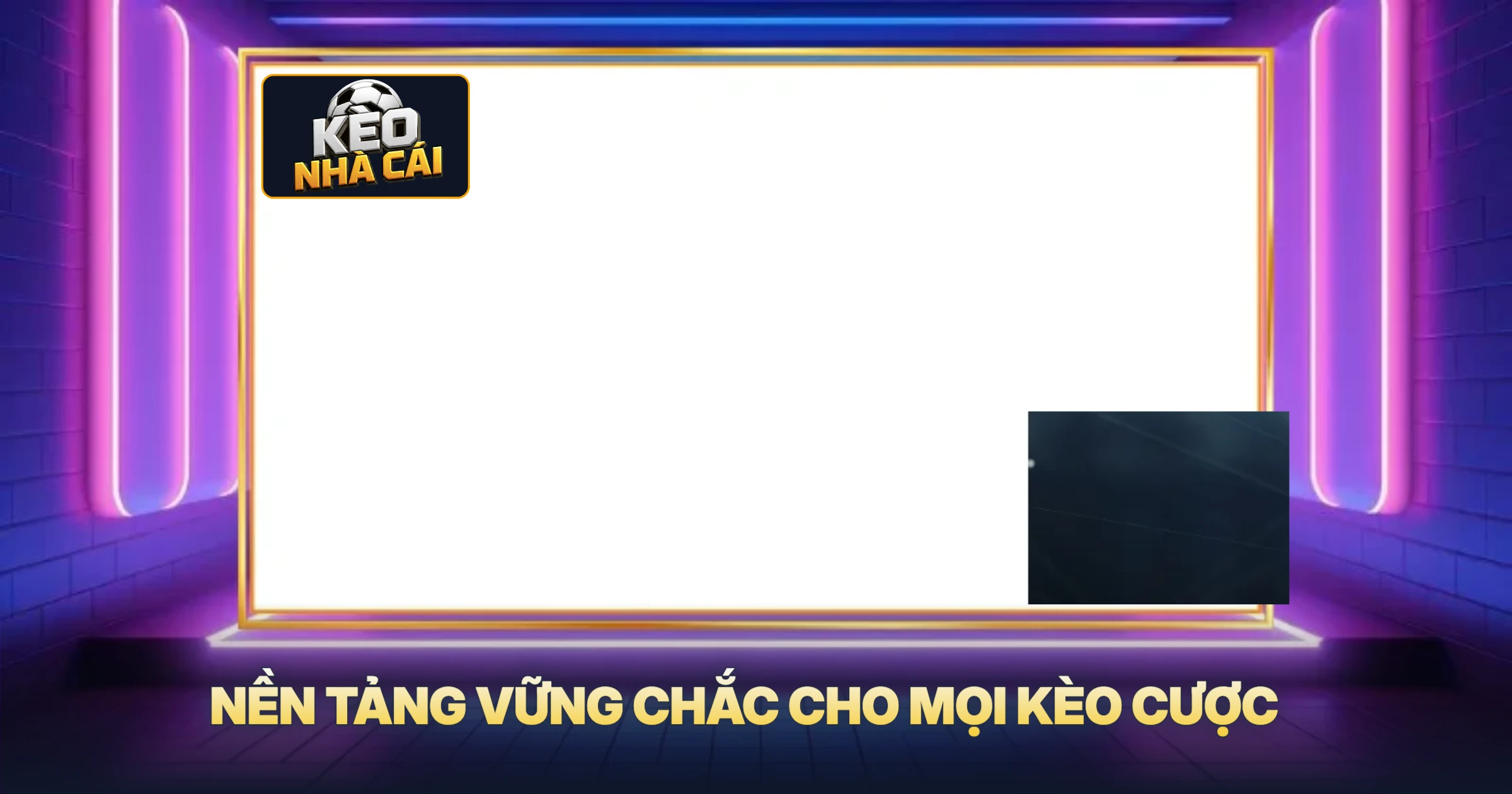 Nền Tảng Vững Chắc Cho Mọi Kèo Cược