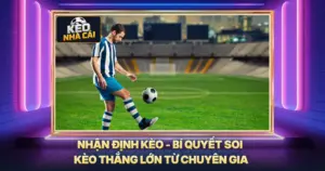 Nhận Định Kèo - Bí Quyết Soi Kèo Thắng Lớn Từ Chuyên Gia