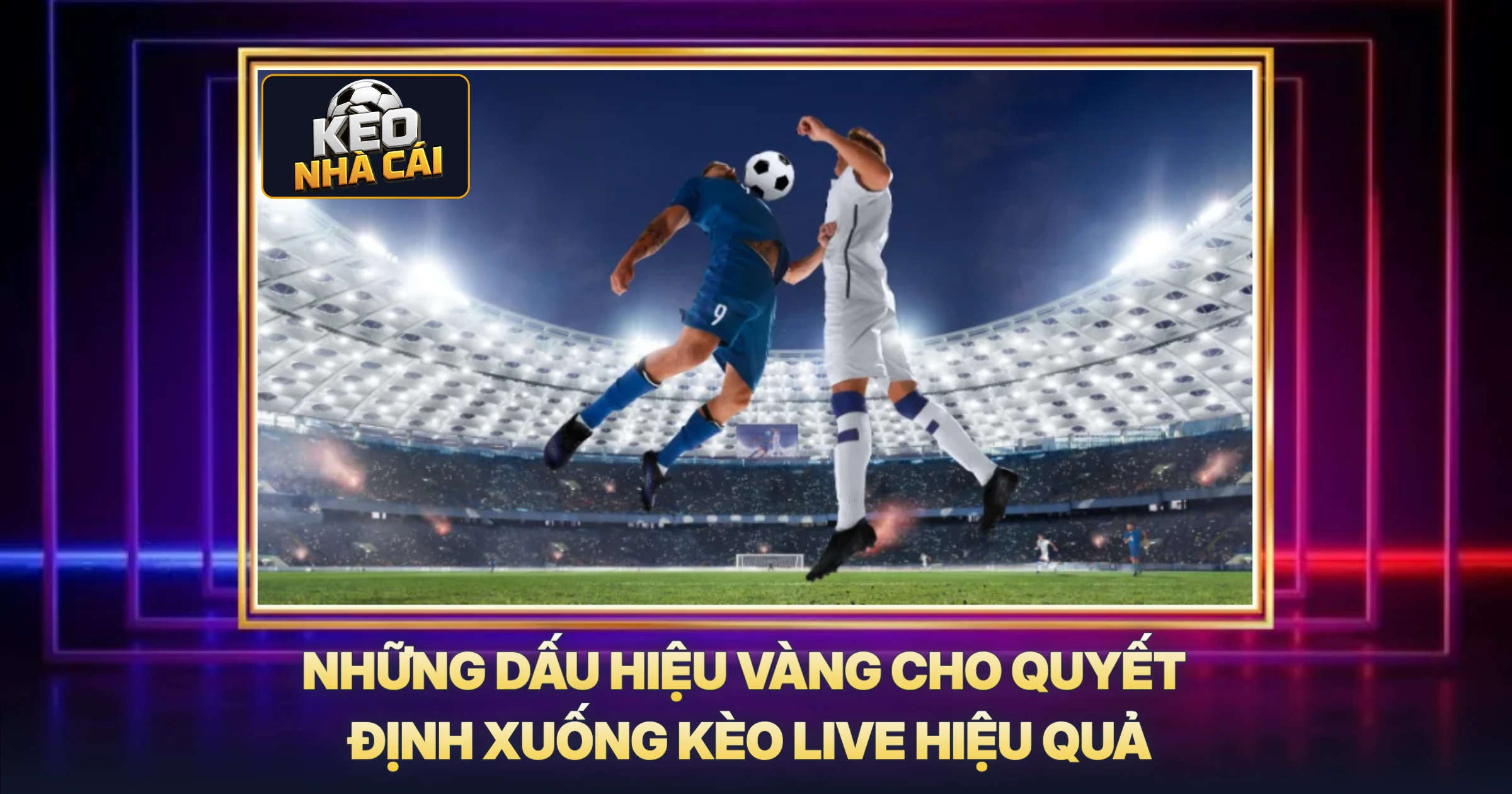 Những Dấu Hiệu Vàng Cho Quyết Định Xuống Kèo Live Hiệu Quả