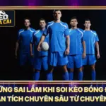 Những Sai Lầm Khi Soi Kèo Bóng Đá - Phân Tích Chuyên Sâu Từ Chuyên Gia