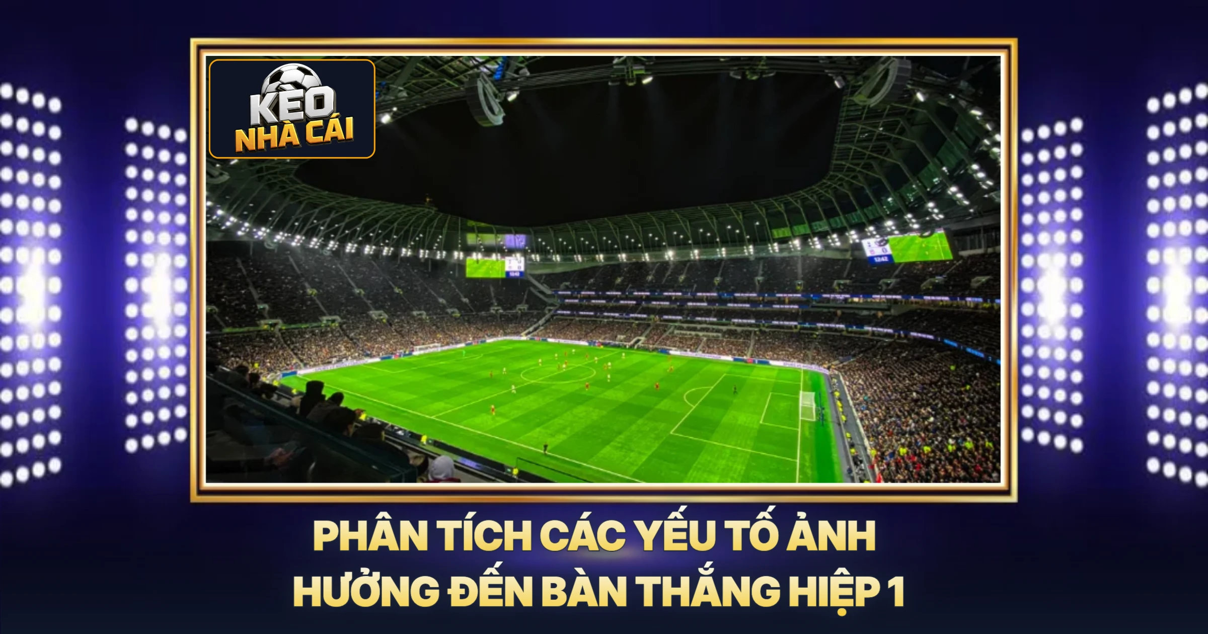 Phân Tích Các Yếu Tố Ảnh Hưởng Đến Bàn Thắng Hiệp 1