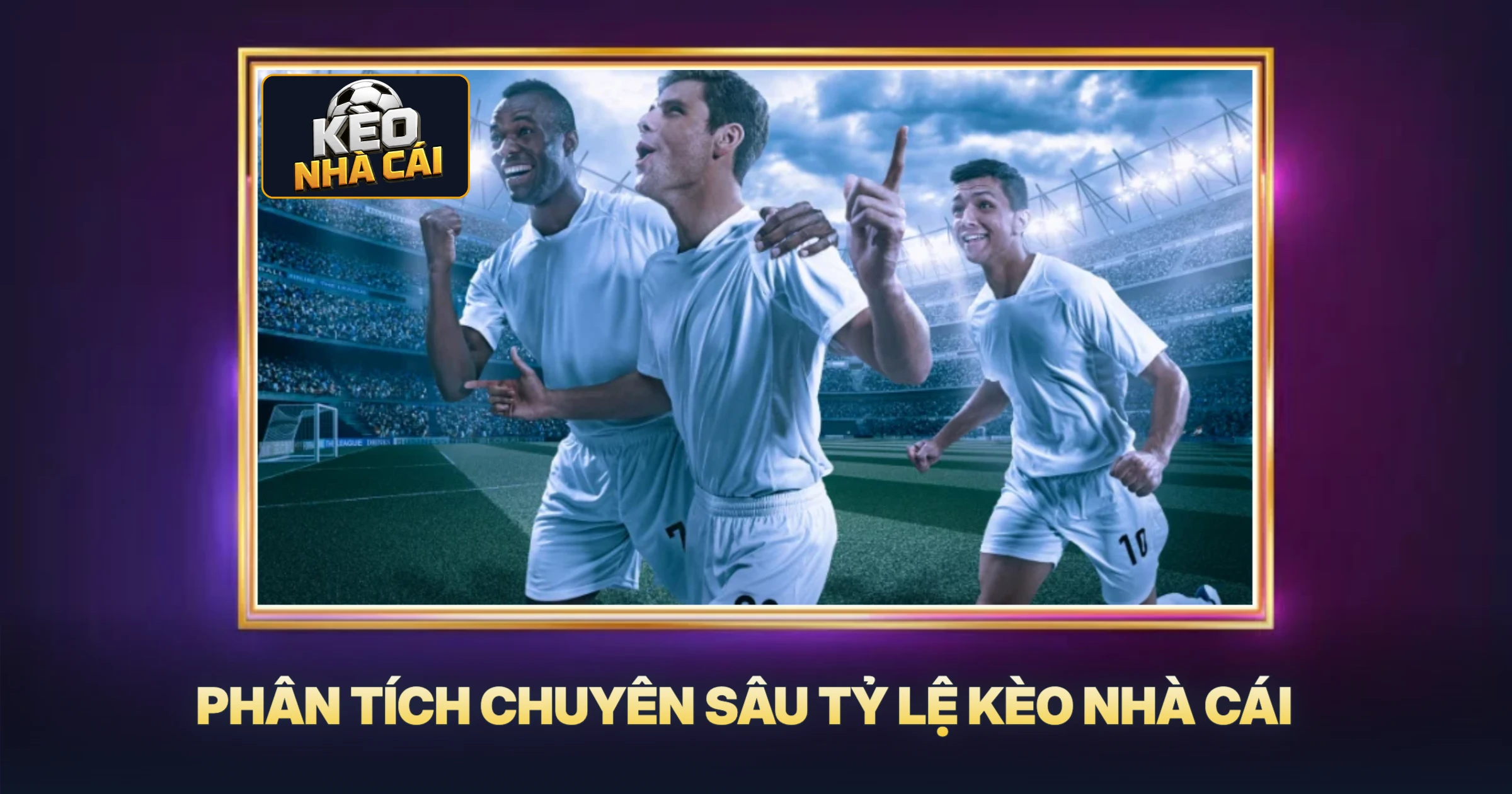 Phân Tích Chuyên Sâu Tỷ Lệ Kèo Nhà Cái