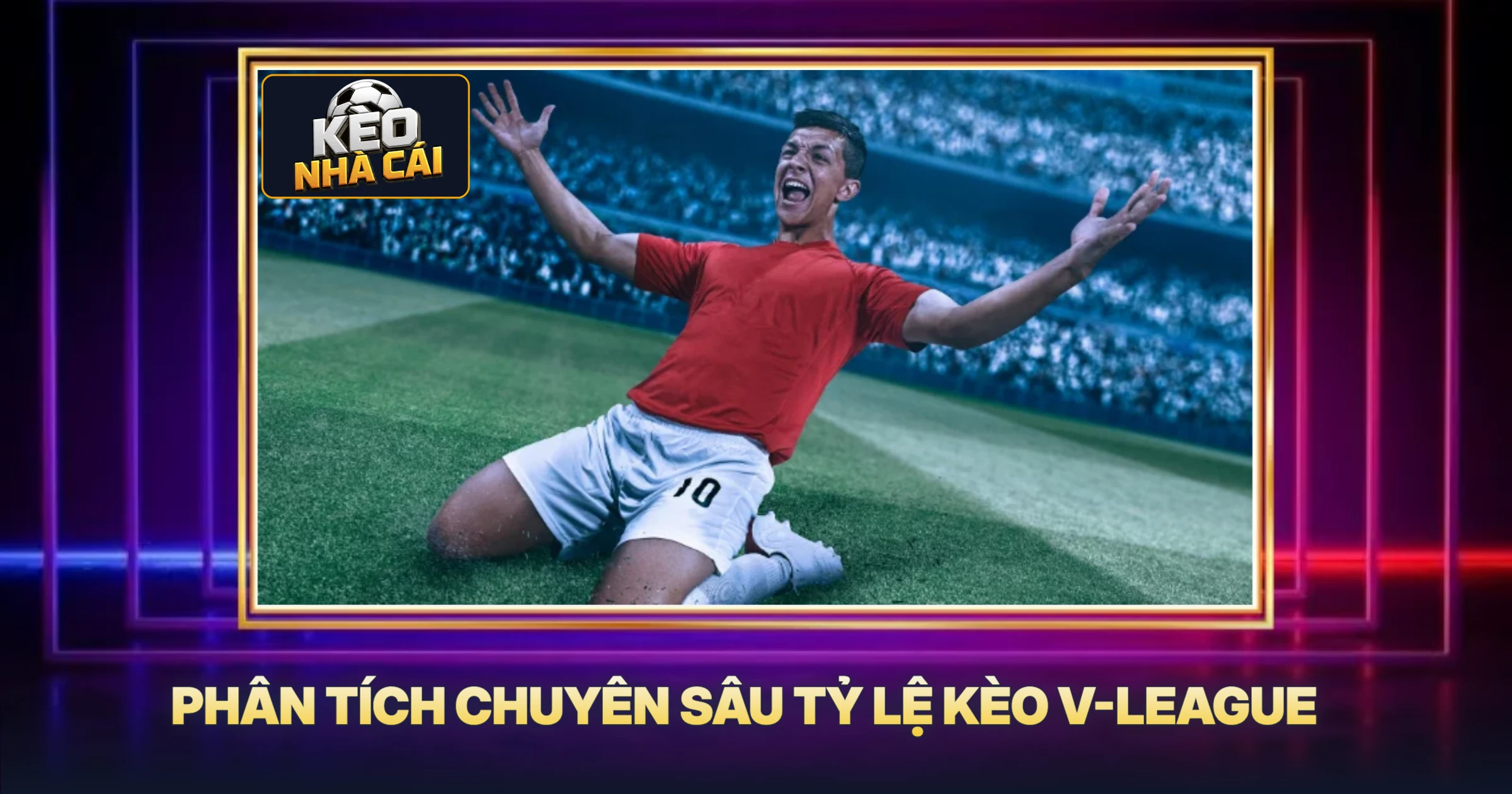 Hấp Dẫn Tỷ Lệ Kèo V-League - Cẩm Nang Soi Kèo Chuẩn Chuyên Gia 2 Phân Tích Chuyên Sâu Tỷ Lệ Kèo V-League
