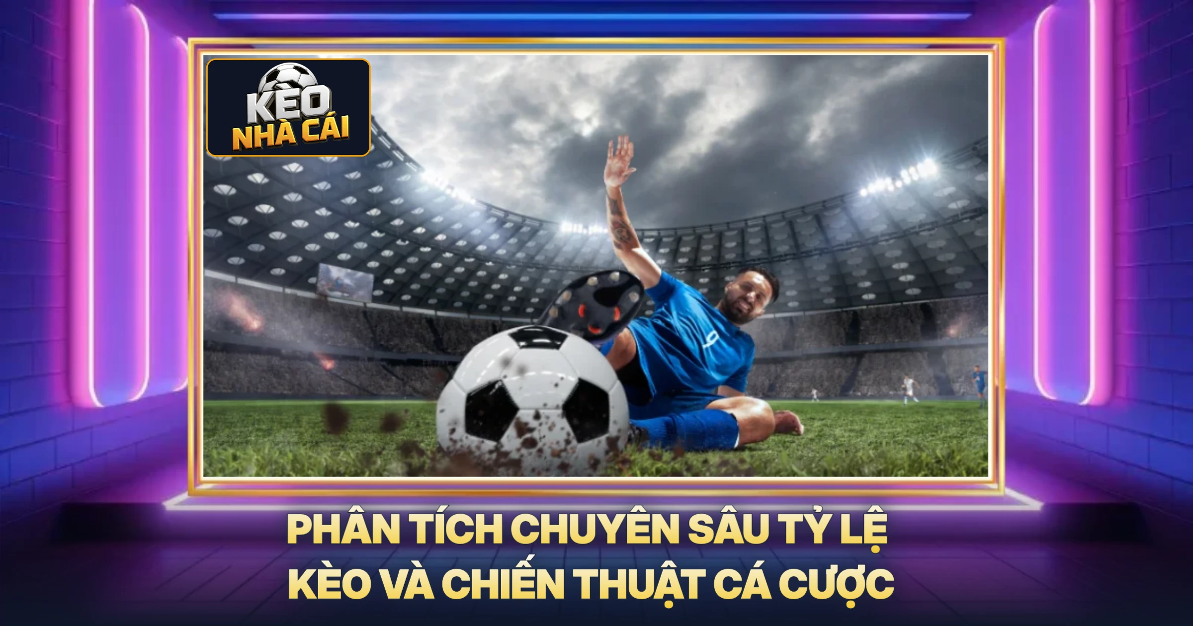 Phân Tích Chuyên Sâu Tỷ Lệ Kèo Và Chiến Thuật Cá Cược