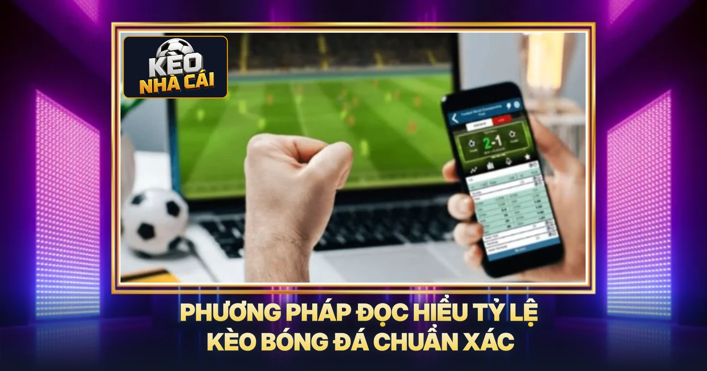 Kèo Nhà Cái 2 Phương Pháp Đọc Hiểu Tỷ Lệ Kèo Bóng Đá Chuẩn Xác