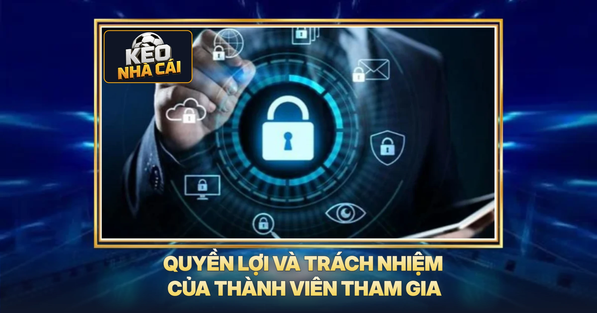 bảo mật 3 Quyền Lợi Và Trách Nhiệm Của Thành Viên Tham Gia