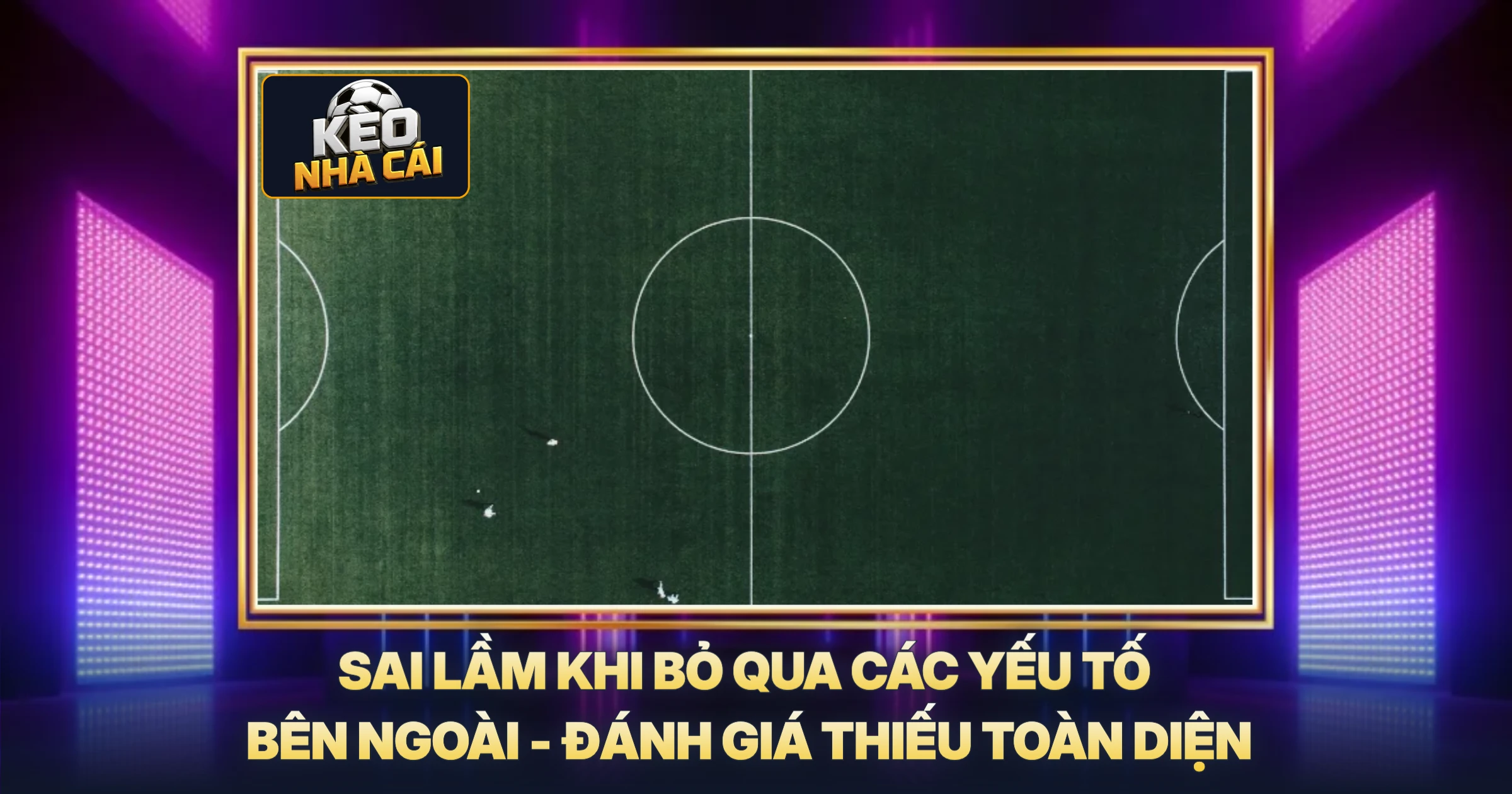 Sai Lầm Khi Bỏ Qua Các Yếu Tố Bên Ngoài - Đánh Giá Thiếu Toàn Diện
