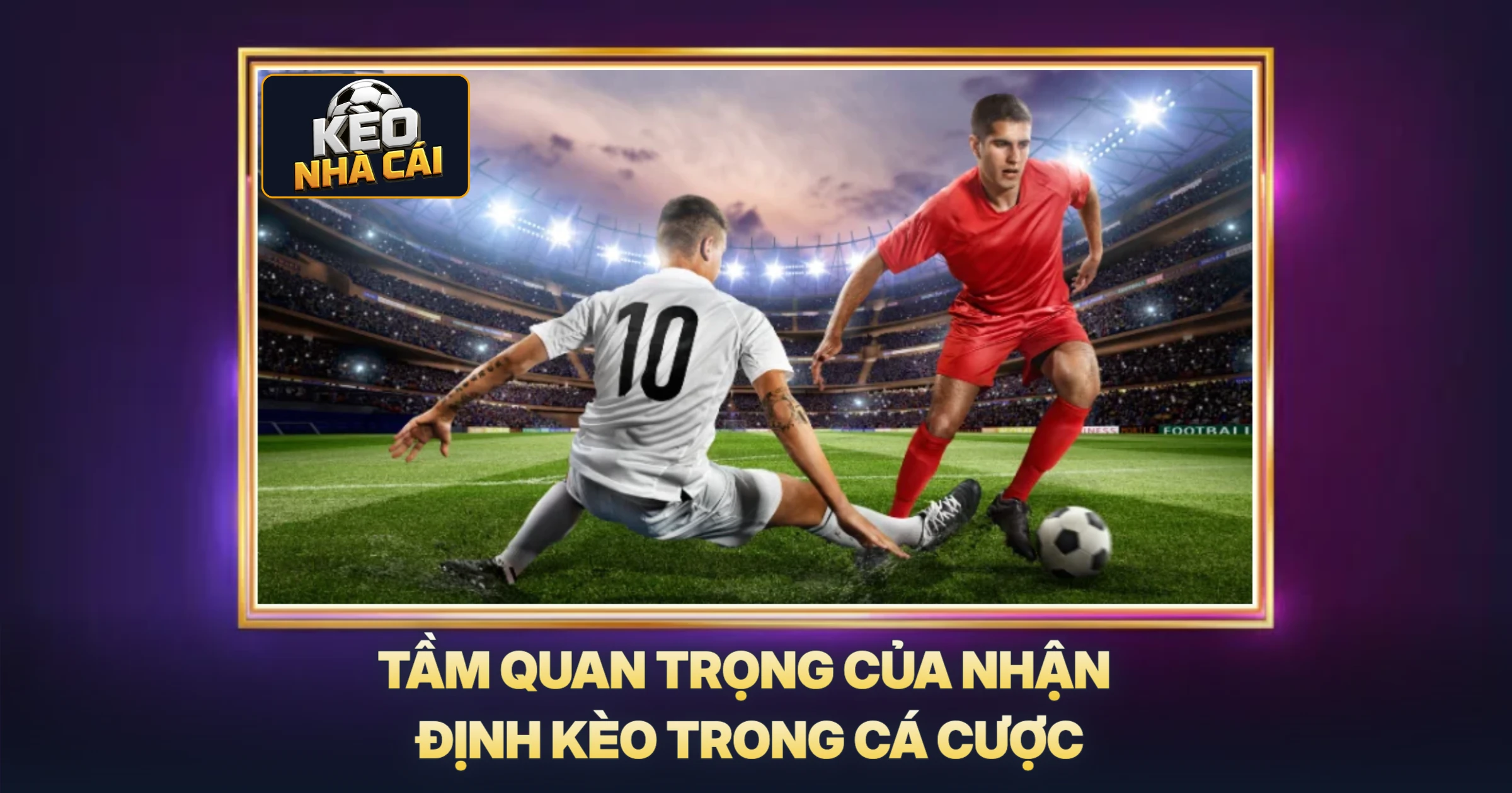 Tầm Quan Trọng Của Nhận Định Kèo Trong Cá Cược