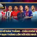 Thống Kê Bàn Thắng - Chìa Khóa Vàng Giúp Bạn Thắng Lớn Với Kèo Nhà Cái