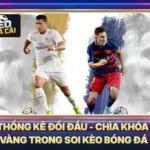 Thống Kê Đối Đầu - Chìa Khóa Vàng Trong Soi Kèo Bóng Đá