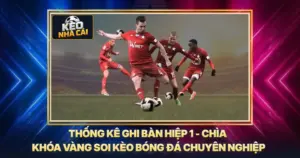 Thống Kê Ghi Bàn Hiệp 1 - Chìa Khóa Vàng Soi Kèo Bóng Đá Chuyên Nghiệp