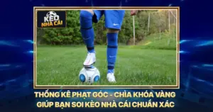 Thống Kê Phạt Góc - Chìa Khóa Vàng Giúp Bạn Soi Kèo Nhà Cái Chuẩn Xác