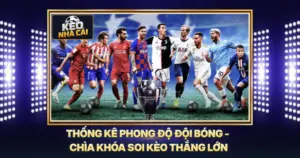 Thống Kê Phong Độ Đội Bóng - Chìa Khóa Soi Kèo Thắng Lớn