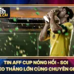 Tin AFF Cup Nóng Hổi - Soi Kèo Thắng Lớn Cùng Chuyên Gia