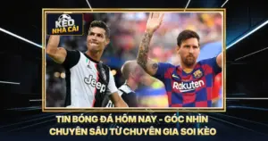 Tin Bóng Đá Hôm Nay - Góc Nhìn Chuyên Sâu Từ Chuyên Gia Soi Kèo