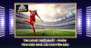 Tin Ligue 1 Mới Nhất - Phân Tích Kèo Nhà Cái Chuyên Sâu