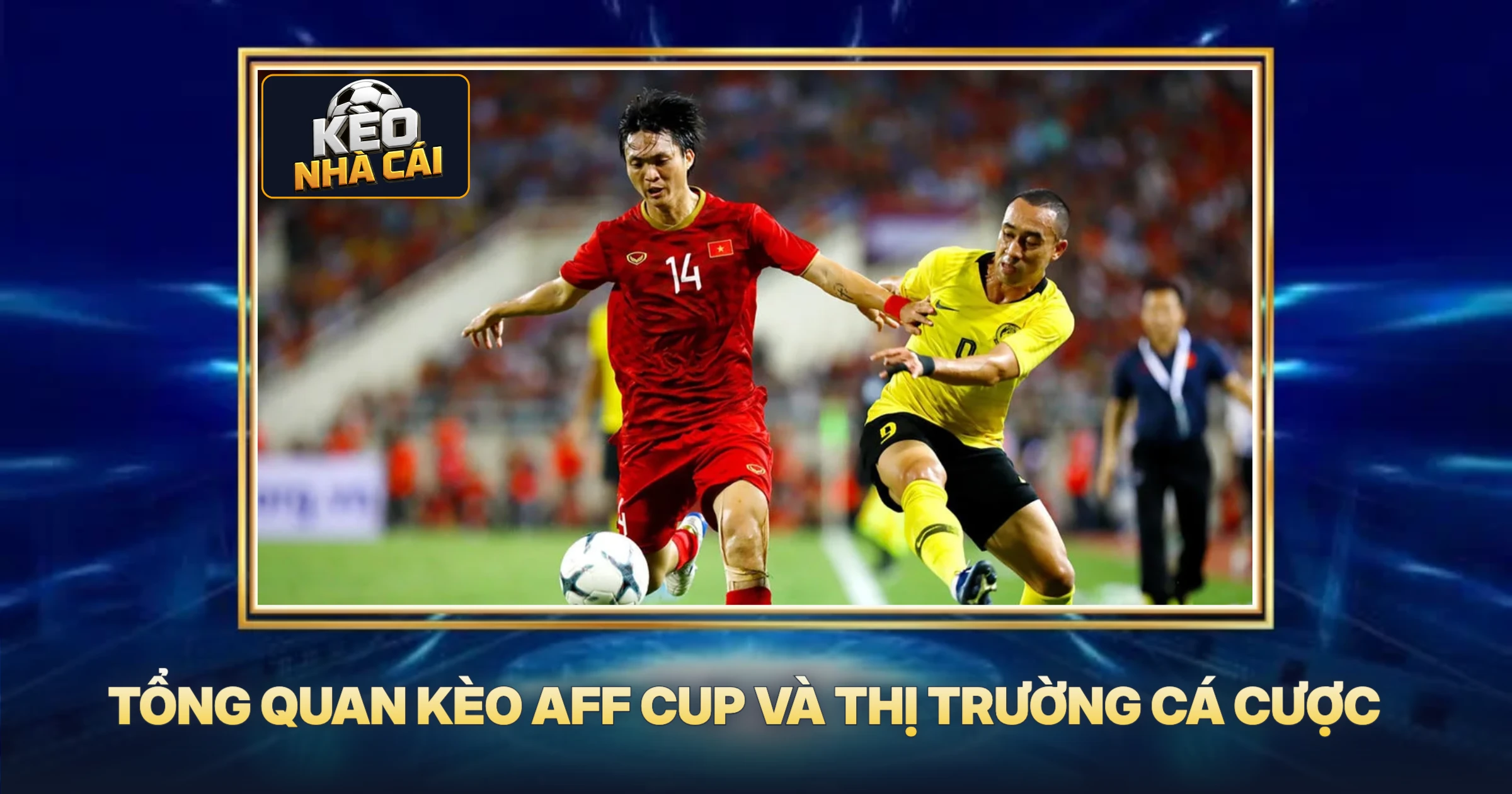 Tổng Quan Kèo AFF Cup Và Thị Trường Cá Cược