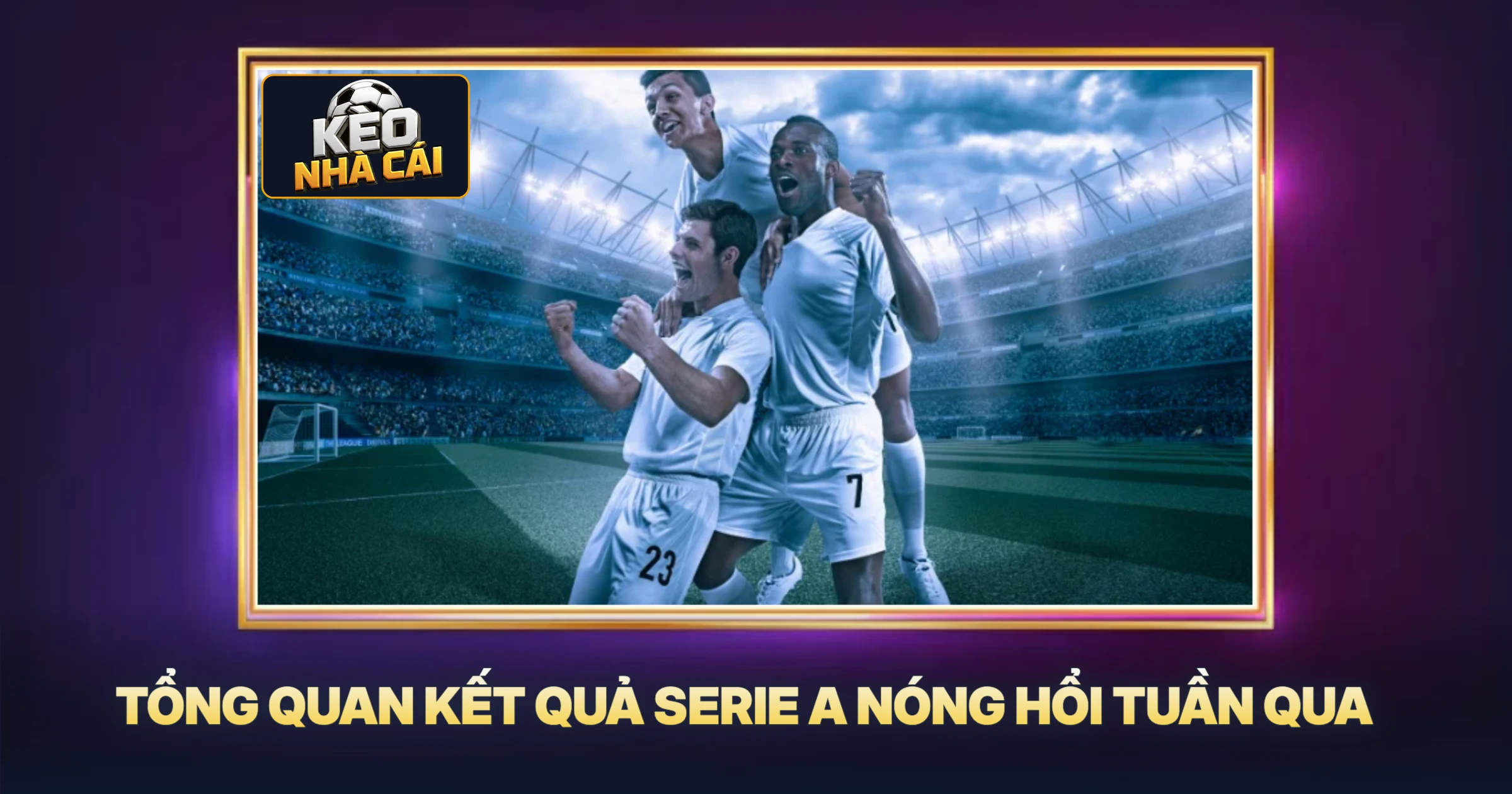 Tổng Quan Kết Quả Serie A Nóng Hổi Tuần Qua